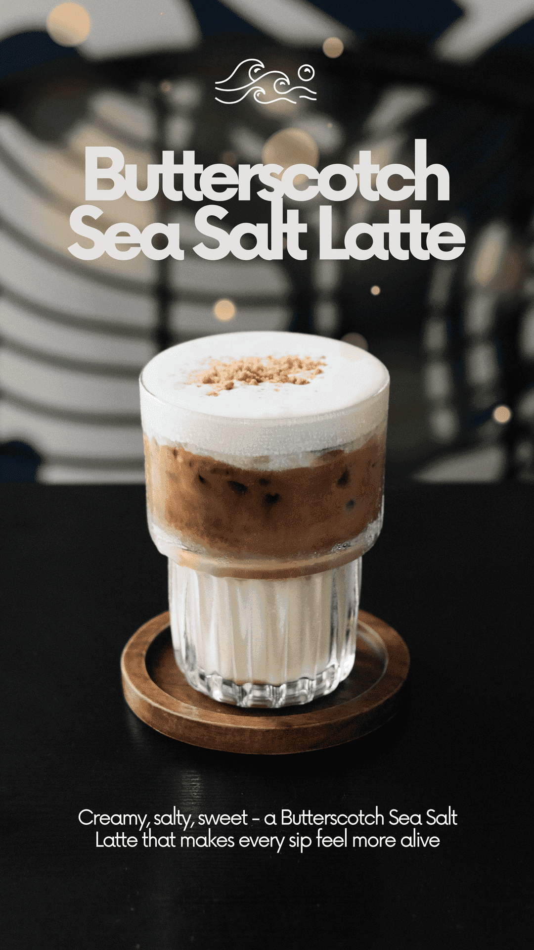 Butterscotch Sea Salt Latte - Creamy, salty, sweet signature latte that makes every sip feel more alive